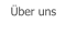 �ber uns