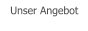 Unser Angebot